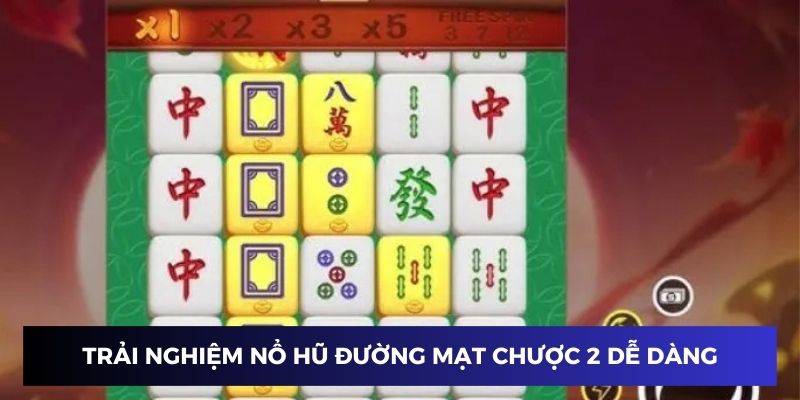 Các bước trải nghiệm nổ hũ đường mạt chược dễ dàng