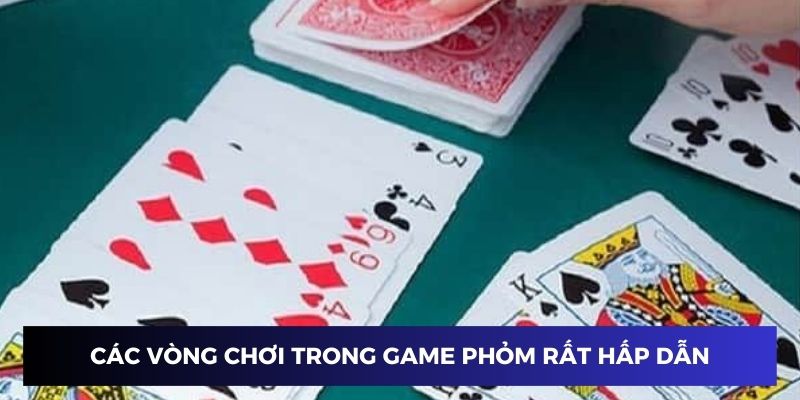 Các vòng trong bài phỏm siêu hấp dẫn