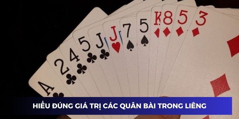 Hiểu đúng giá trị các quân bài liêng