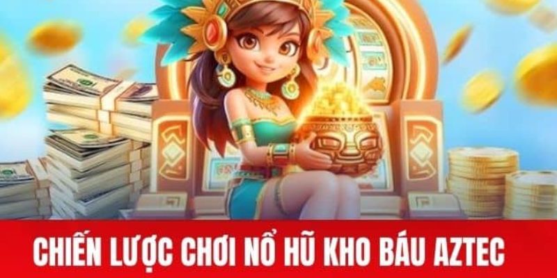 Hướng dẫn cách tham gia quay hũ nổ hũ kho báu Aztec đạt hiệu quả cao