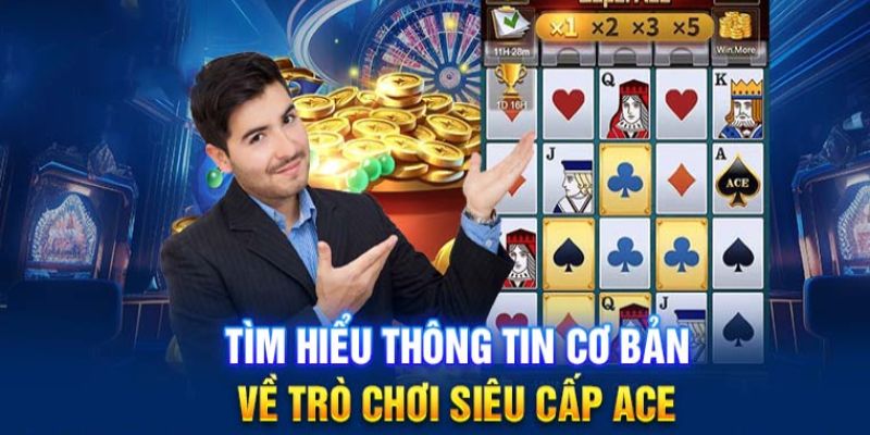 Khái quát về game slot siêu cấp ACE